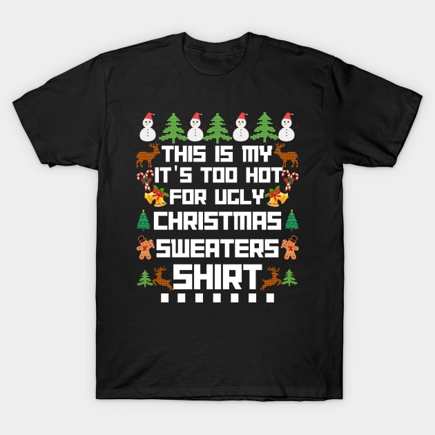 This Is My It s Too Hot For Ugly Christmas Sweaters shirt T-Shirt by Bestworker